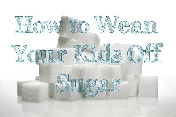 how to wean your kids off sugar