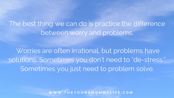 "Know the diff between worry + problems. Worries are often irrational, but problems have solutions." Read more at www.theyoungmommylife.com